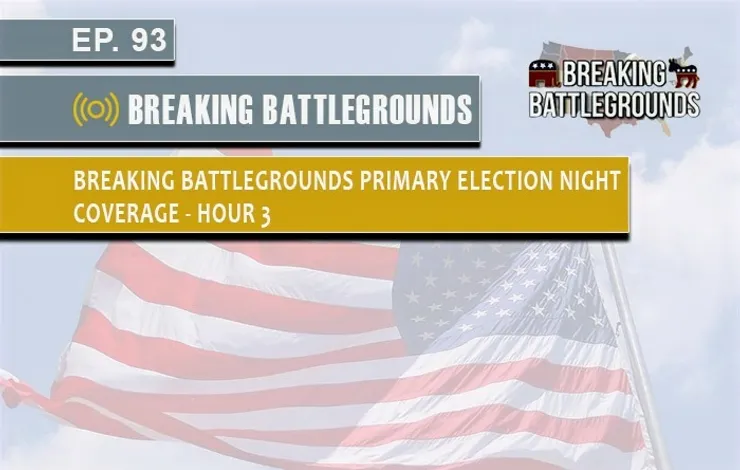 Breaking Battlegrounds Primary Election Night Coverage