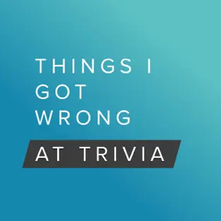 Things I Got Wrong at Trivia