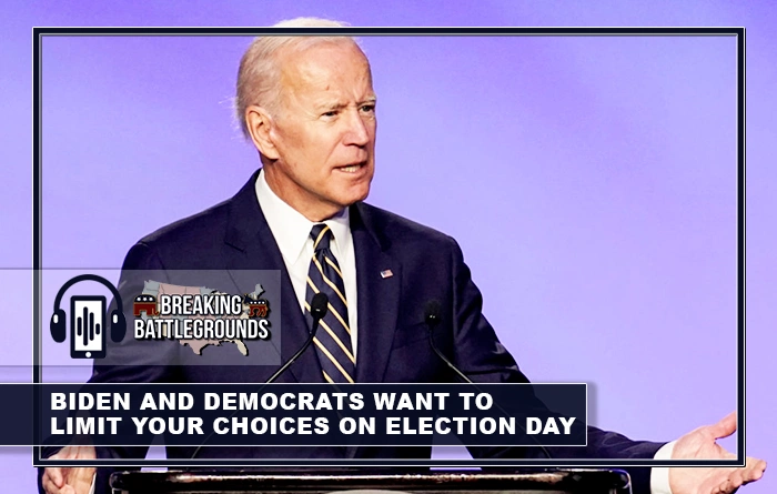 Biden and Democrats Want to Limit Your Choices on Election Day