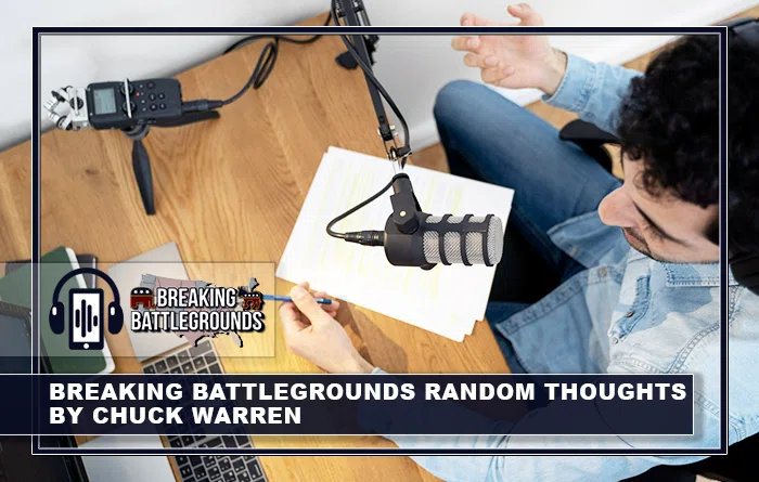 Breaking Battlegrounds Random Thoughts by Chuck Warren