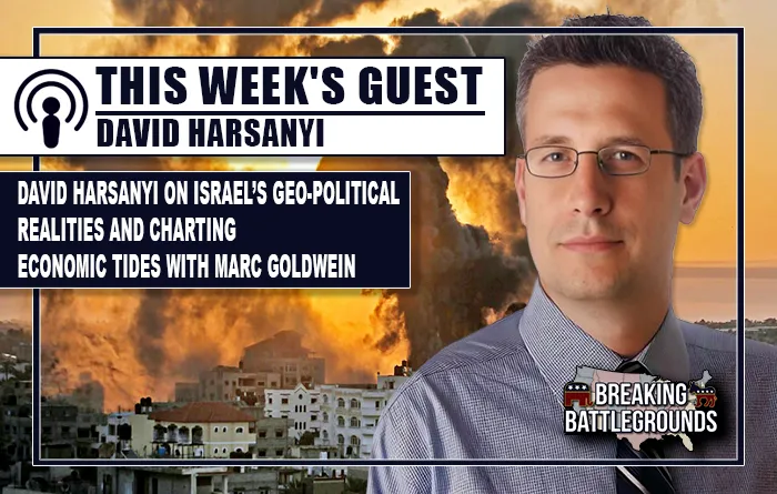 David Harsanyi on Israel’s Geo-Political Realities and Charting Economic Tides with Marc Goldwein