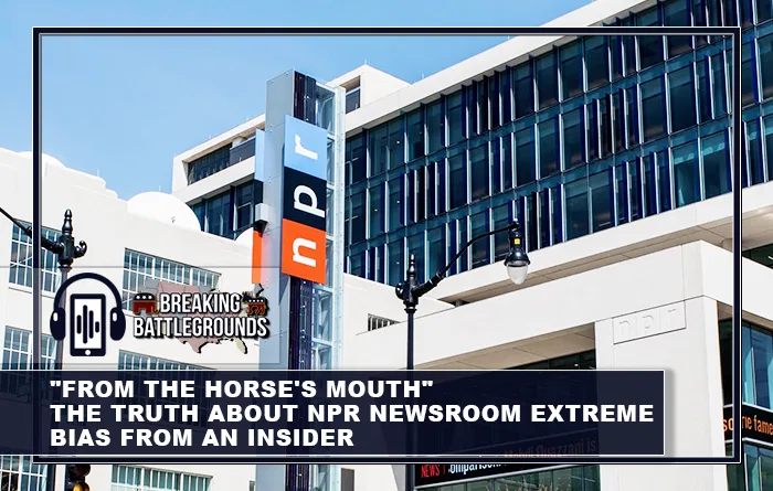 The Truth about NPR Newsroom Extreme Bias From an Insider