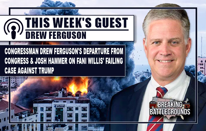 Congressman Drew Ferguson's Departure from Congress & Josh Hammer on Fani Willis' failing case against Trump