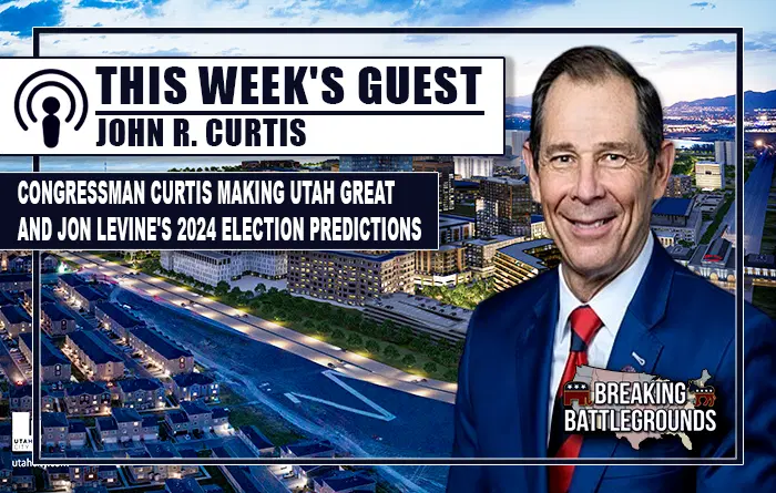 Congressman Curtis Making Utah Great and Jon Levine's 2024 Election Predictions