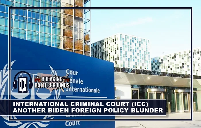 International Criminal Court (ICC) - Another Biden Foreign Policy Blunder