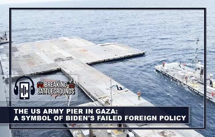 The US Army Pier in Gaza: A Symbol of Biden's Failed Foreign Policy