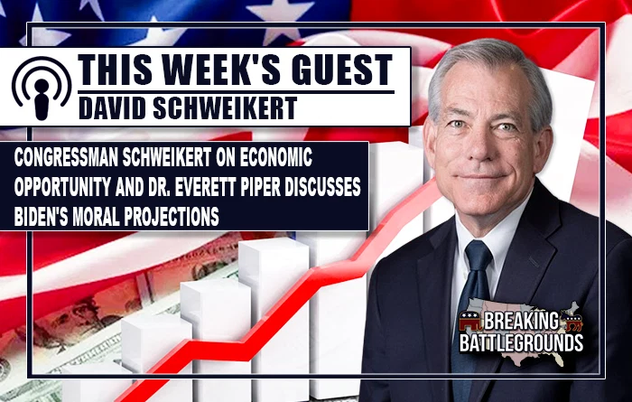 Congressman Schweikert on Economic Opportunity and Dr. Everett Piper Discusses Biden's Moral Projections