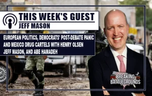 European Politics, Democrats' Post-Debate Panic, and Mexico Drug Cartels with Henry Olsen, Jeff Mason, and Abe Hamadeh