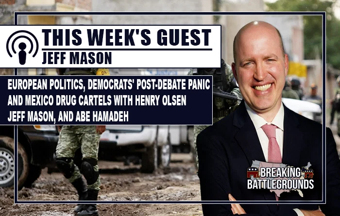 European Politics, Democrats' Post-Debate Panic, and Mexico Drug Cartels with Henry Olsen, Jeff Mason, and Abe Hamadeh