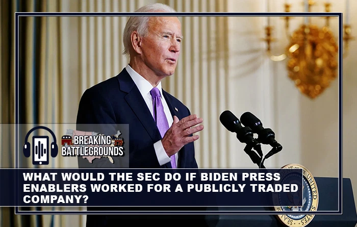 What Would the SEC Do if Biden Press Enablers Worked for a Publicly Traded Company