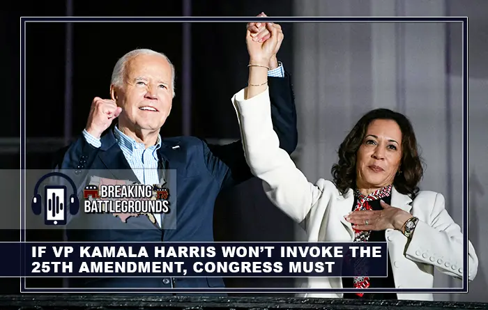 If VP Kamala Harris Won’t Invoke the 25th Amendment, Congress Must