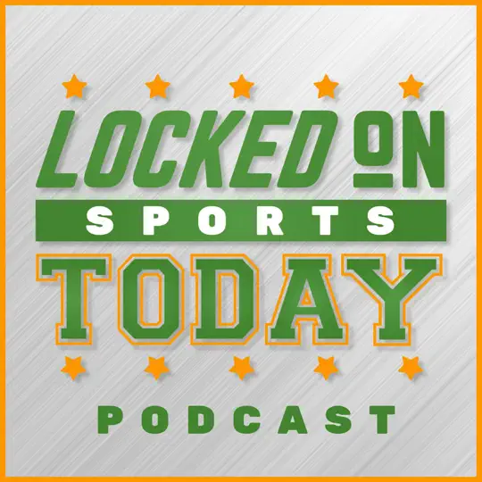 Locked On Sports Today Podcast