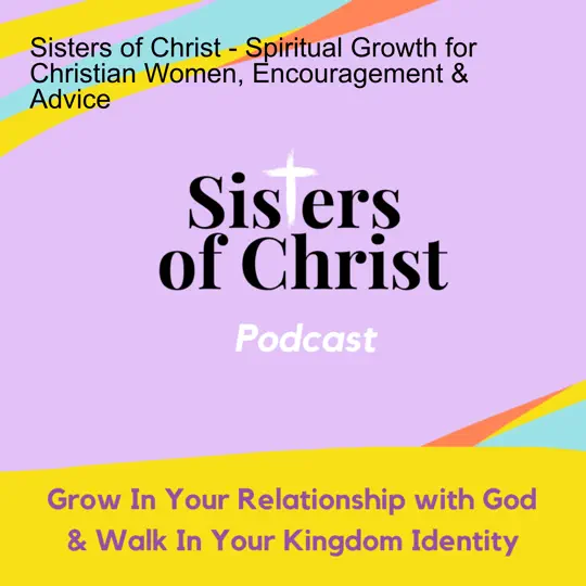 Sisters of Christ – Spiritual Growth for Christian Women, Encouragement & Advice